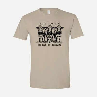 Might Be Mud Funny shirt in Sand